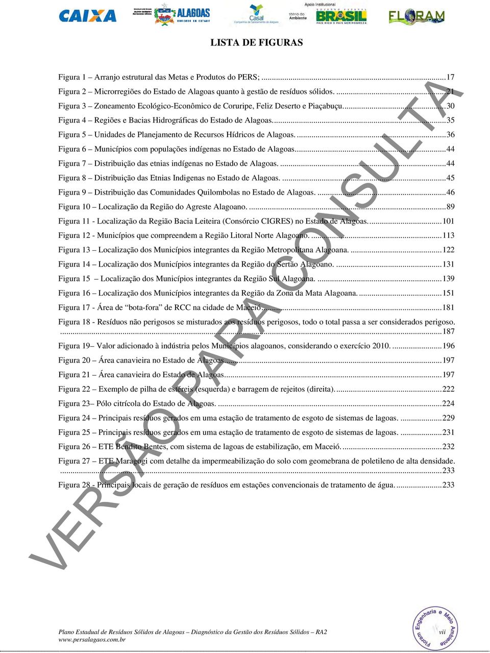 ... 35 Figura 5 Unidades de Planejamento de Recursos Hídricos de Alagoas.... 36 Figura 6 Municípios com populações indígenas no Estado de Alagoas.