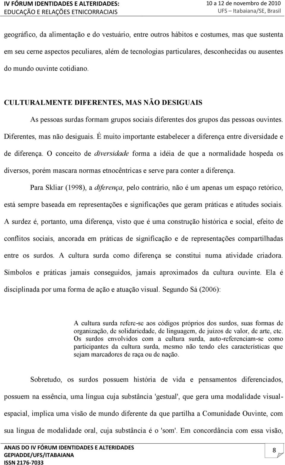 É muito importante estabelecer a diferença entre diversidade e de diferença.