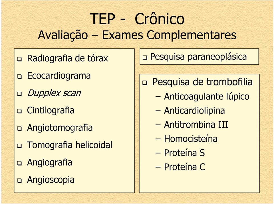 helicoidal Angiografia Angioscopia Pesquisa paraneoplásica Pesquisa de