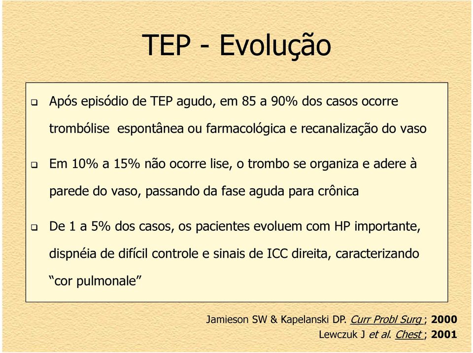 aguda para crônica De 1 a 5% dos casos, os pacientes evoluem com HP importante, dispnéia de difícil controle e sinais