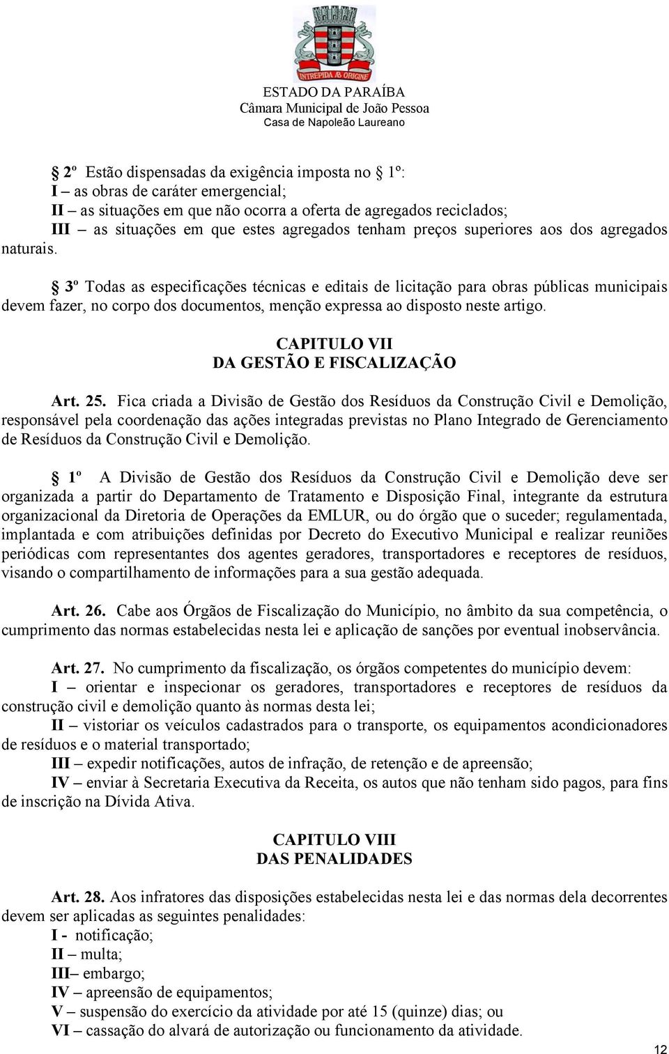 3º Todas as especificações técnicas e editais de licitação para obras públicas municipais devem fazer, no corpo dos documentos, menção expressa ao disposto neste artigo.