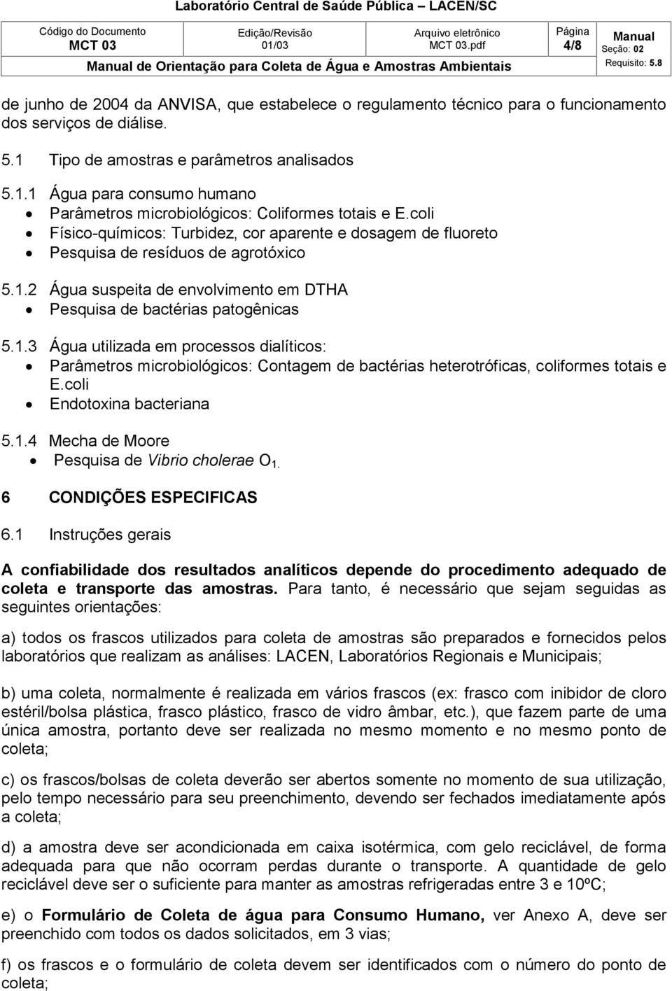 2 Água suspeita de envolvimento em DTHA Pesquisa de bactérias patogênicas 5.1.