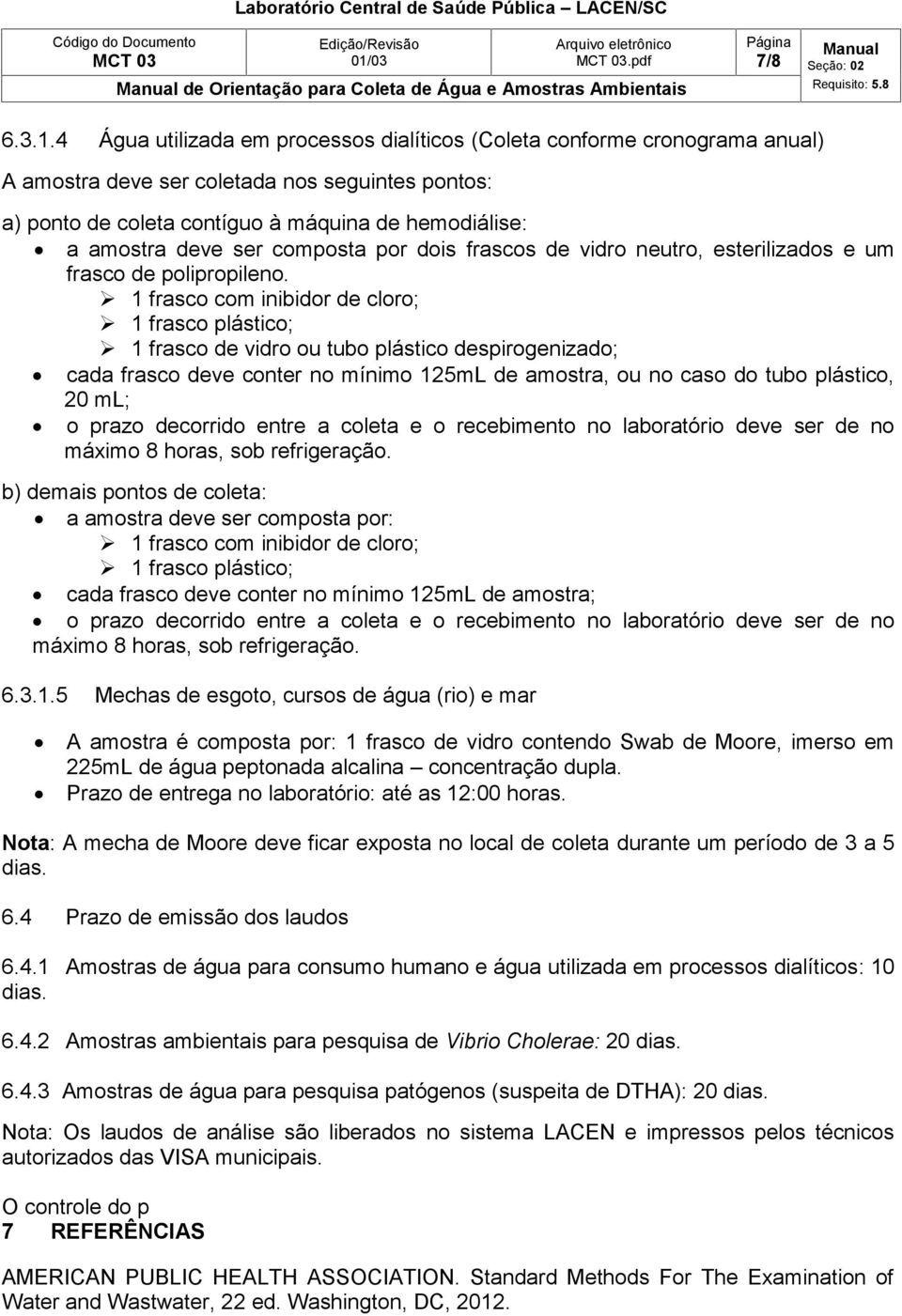 composta por dois frascos de vidro neutro, esterilizados e um frasco de polipropileno.