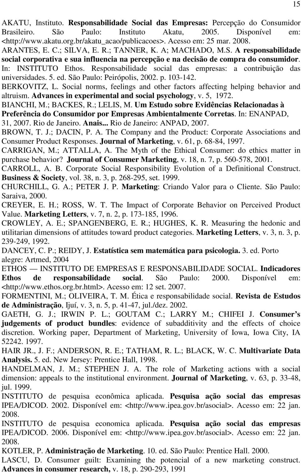 In: INSTITUTO Ethos. Responsabilidade social das empresas: a contribuição das universidades. 5. ed. São Paulo: Peirópolis, 2002. p. 103-142. BERKOVITZ, L.