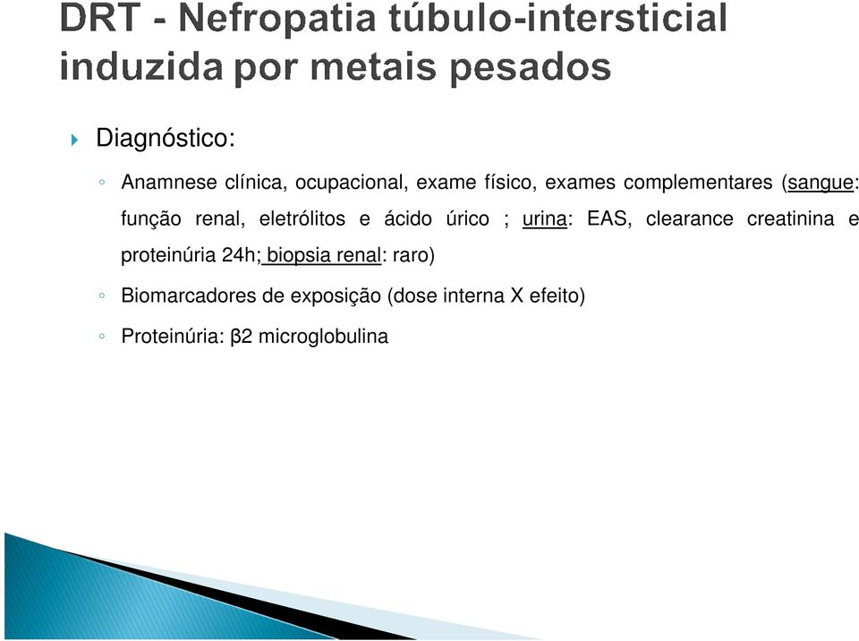 urina: EAS, clearance creatinina e proteinúria 24h; biopsia renal: