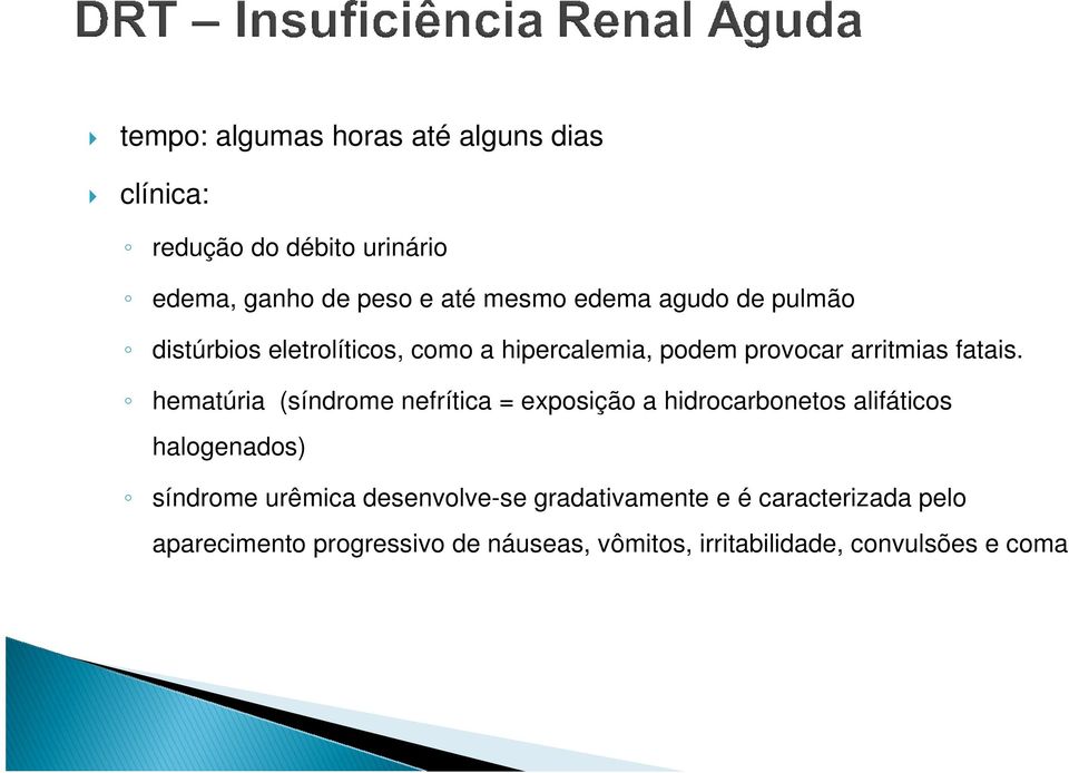 hematúria (síndrome nefrítica = exposição a hidrocarbonetos alifáticos halogenados) síndrome urêmica