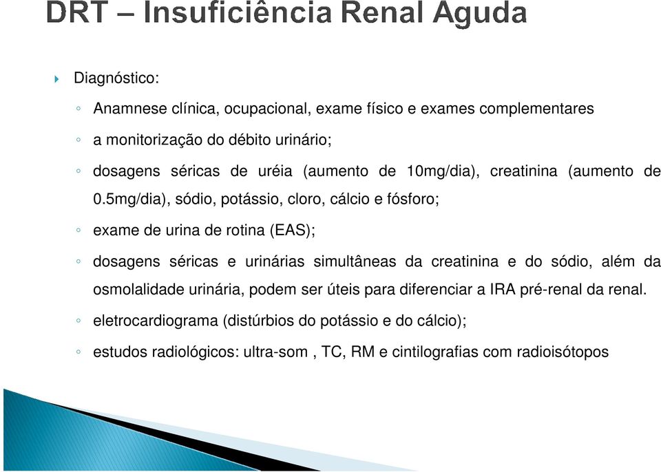 5mg/dia), sódio, potássio, cloro, cálcio e fósforo; exame de urina de rotina (EAS); dosagens séricas e urinárias simultâneas da creatinina e