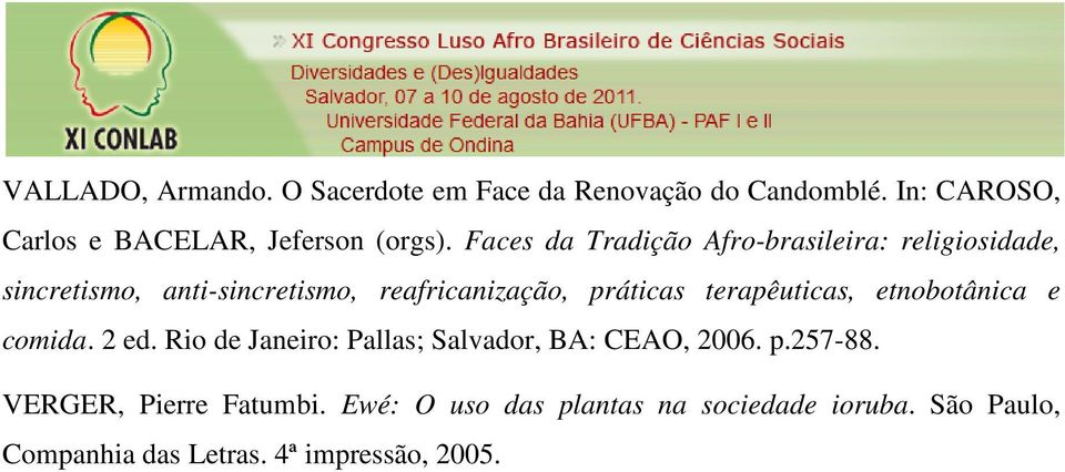 terapêuticas, etnobotânica e comida. 2 ed. Rio de Janeiro: Pallas; Salvador, BA: CEAO, 2006. p.257-88.