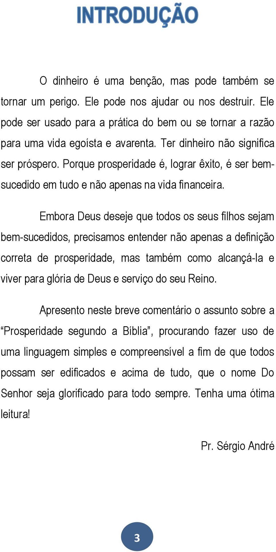 Embora Deus deseje que todos os seus filhos sejam bem-sucedidos, precisamos entender não apenas a definição correta de prosperidade, mas também como alcançá-la e viver para glória de Deus e serviço