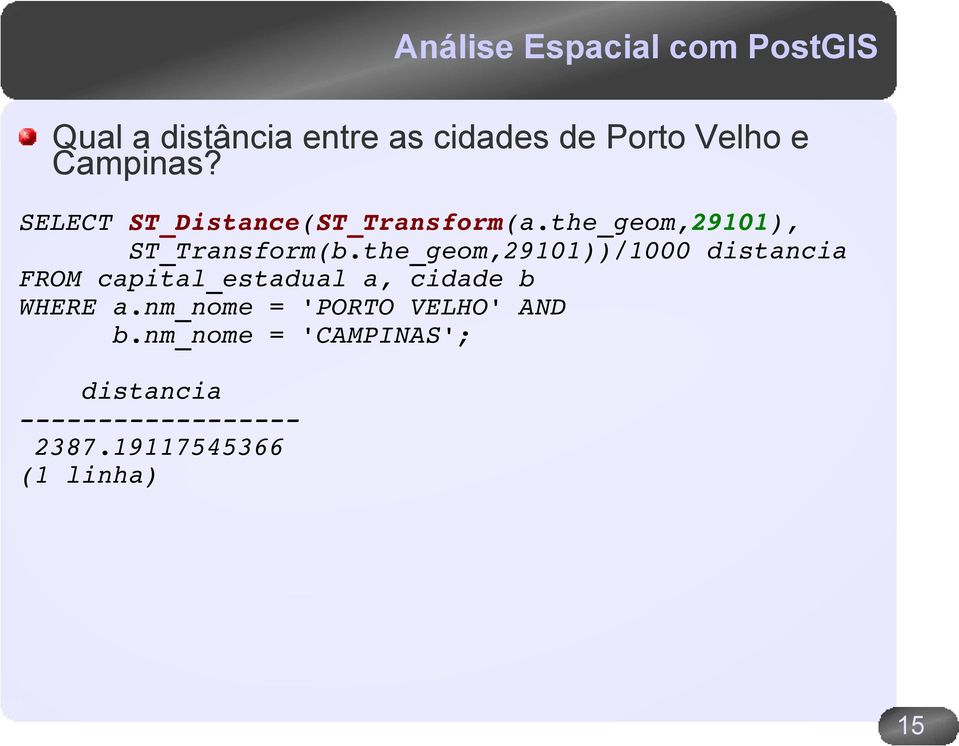 the_geom,29101))/1000 distancia FROM capital_estadual a, cidade b WHERE