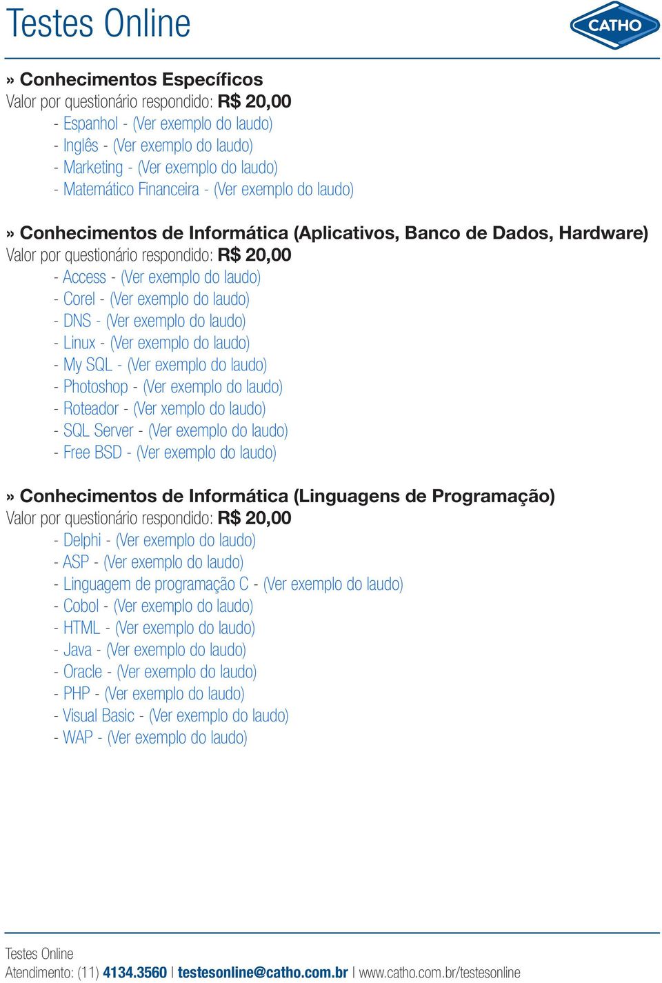 - Roteador - (Ver xemplo do laudo) - SQL Server - - Free BSD -» Conhecimentos de Informática (Linguagens de