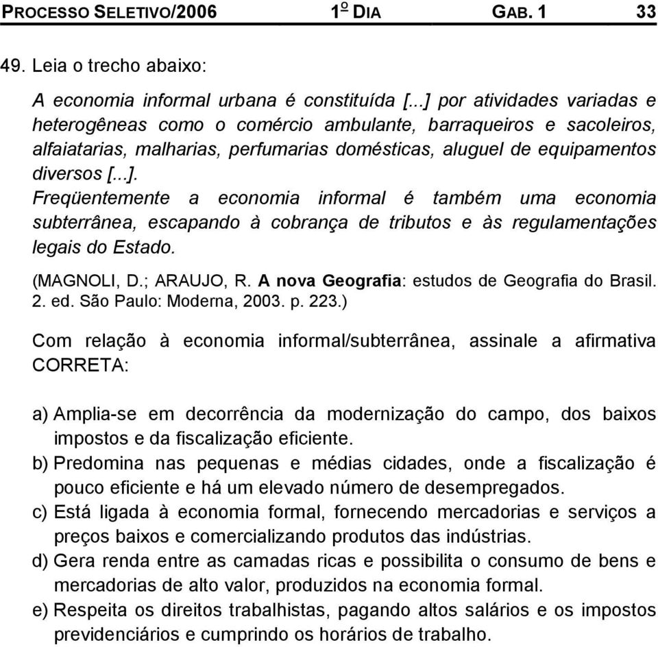 (MAGNOLI, D.; ARAUJO, R. A nova Geografia: estudos de Geografia do Brasil. 2. ed. São Paulo: Moderna, 2003. p. 223.