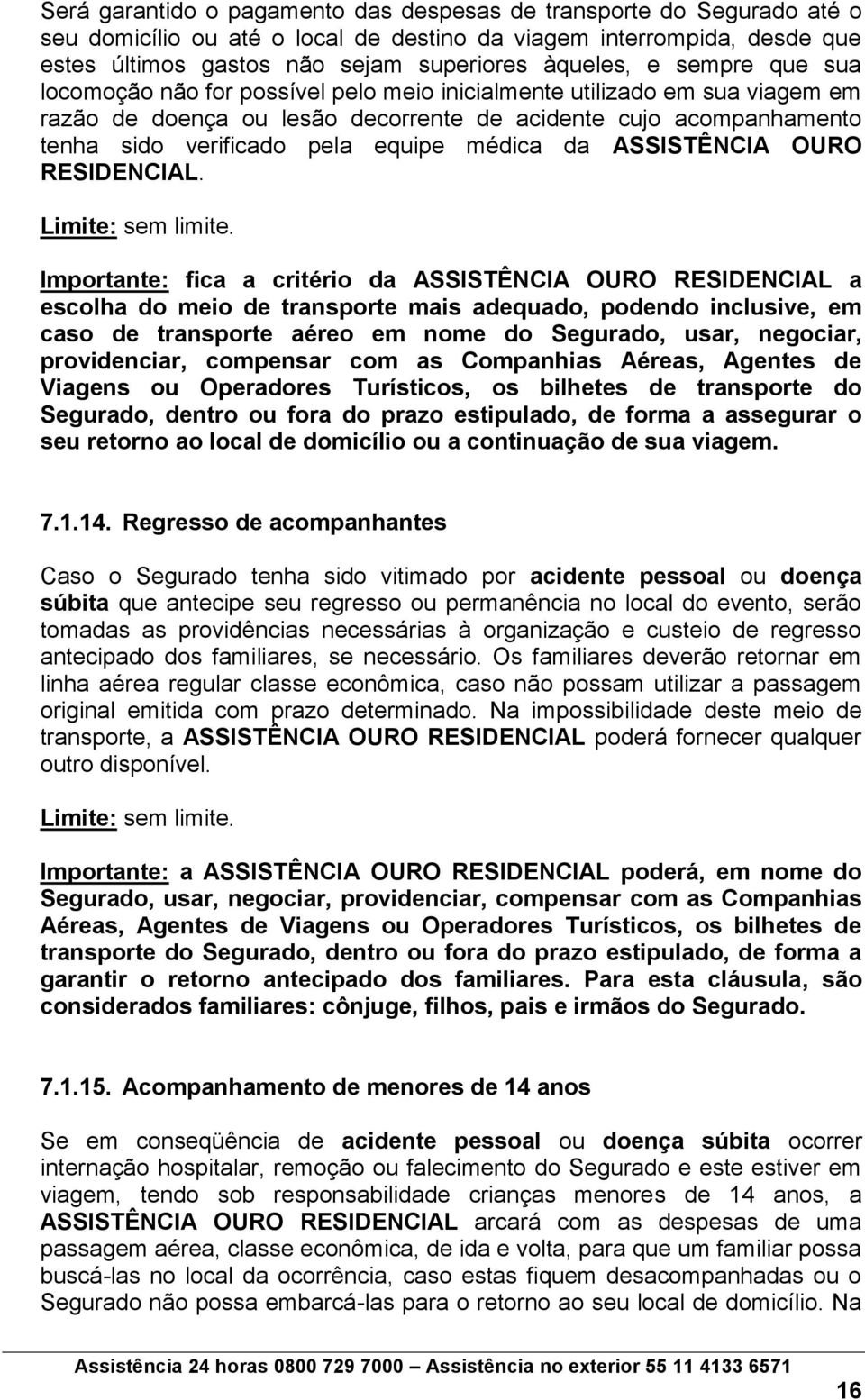 médica da ASSISTÊNCIA OURO RESIDENCIAL. Limite: sem limite.