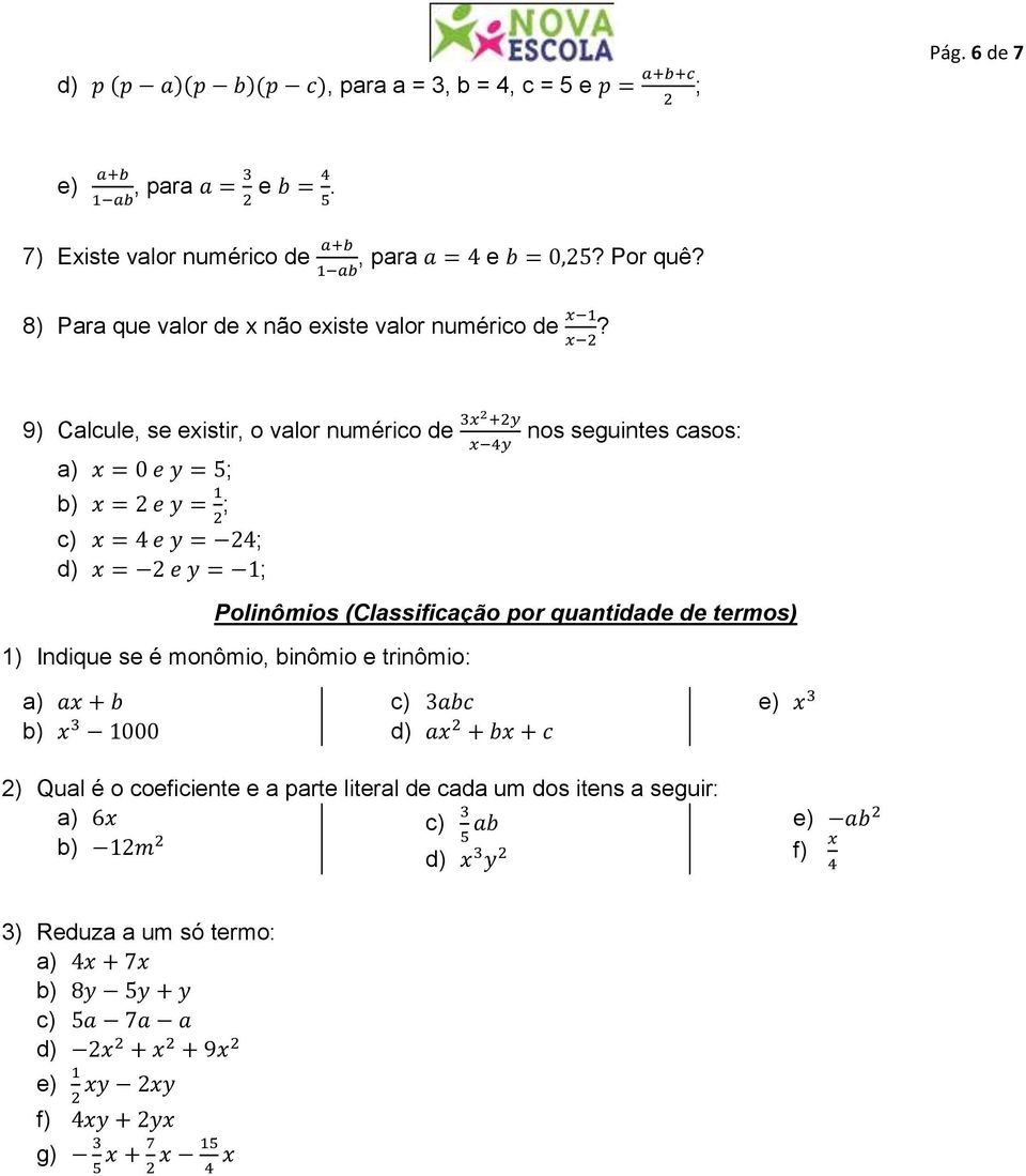 9) Calcule, se existir, o valor numérico de nos seguintes casos: ; ; ; ; Polinômios (Classificação por