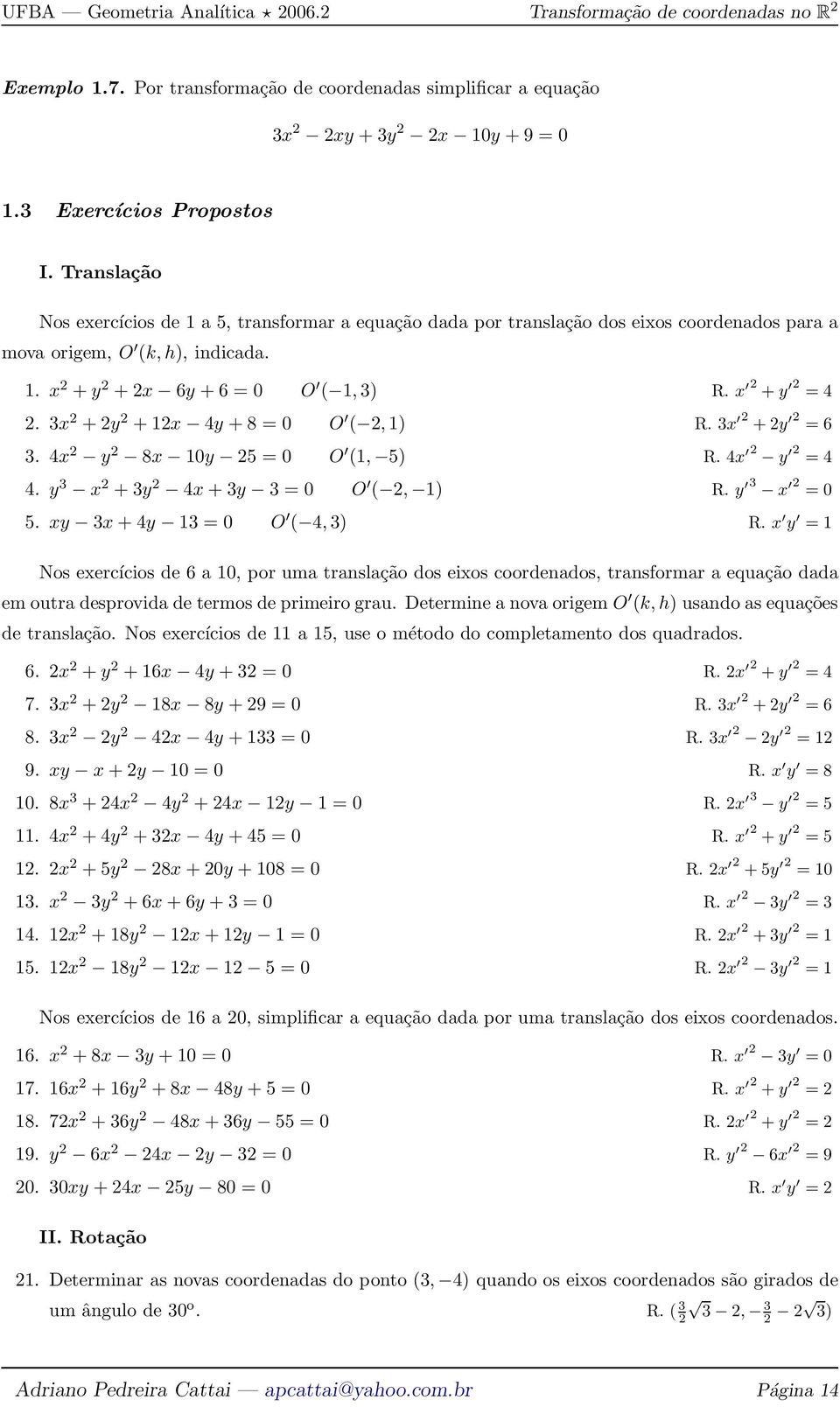 3 2 + 2y 2 + 12 4y + 8 = 0 O ( 2,1) R. 3 2 + 2y 2 = 6 3. 4 2 y 2 8 10y 25 = 0 O (1, 5) R. 4 2 y 2 = 4 4. y 3 2 + 3y 2 4 + 3y 3 = 0 O ( 2, 1) R. y 3 2 = 0 5. y 3 + 4y 13 = 0 O ( 4,3) R.