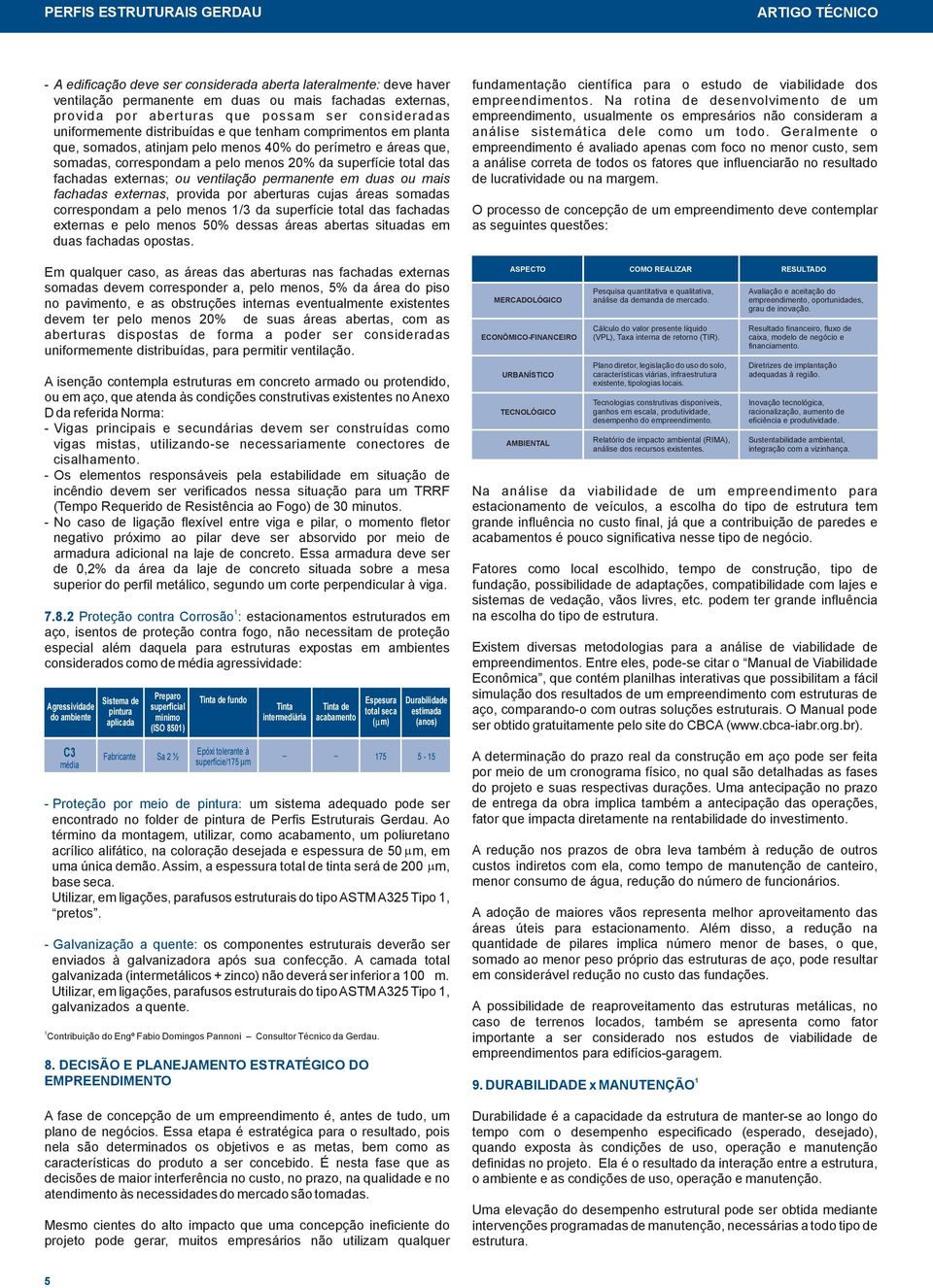 ventilação permanente em duas ou mais fachadas externas, provida por aberturas cujas áreas somadas correspondam a pelo menos 1/3 da superfície total das fachadas externas e pelo menos 50% dessas