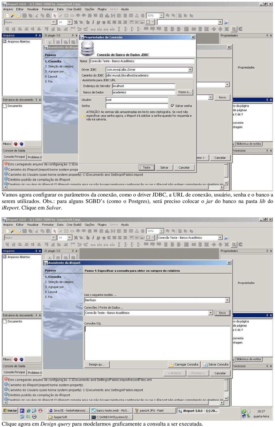 : para alguns SGBD s (como o Postgres), será preciso colocar o jar do banco na pasta