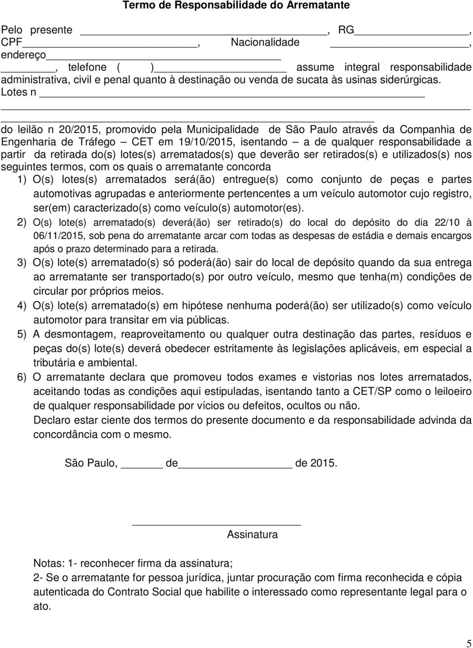 Lotes n do leilão n 20/2015, promovido pela Municipalidade de São Paulo através da Companhia de Engenharia de Tráfego CET em 19/10/2015, isentando a de qualquer responsabilidade a partir da retirada