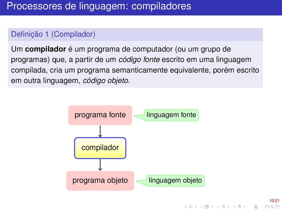linguagem compilada, cria um programa semanticamente equivalente, porém escrito em outra