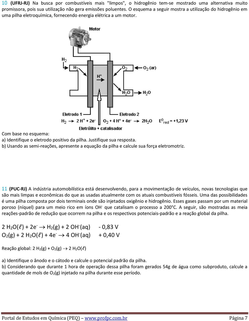 Justifique sua resposta. b) Usando as semireações, apresente a equação da pilha e calcule sua força eletromotriz.