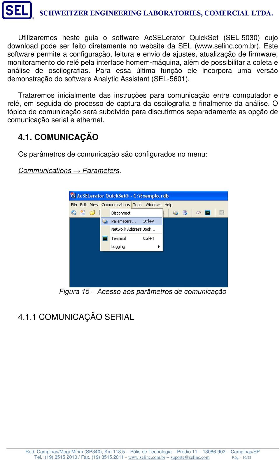 Para essa última função ele incorpora uma versão demonstração do software Analytic Assistant (SEL-5601).