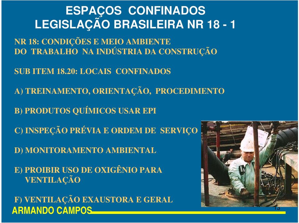 20: LOCAIS CONFINADOS A) TREINAMENTO, ORIENTAÇÃO, PROCEDIMENTO B) PRODUTOS QUÍMICOS USAR