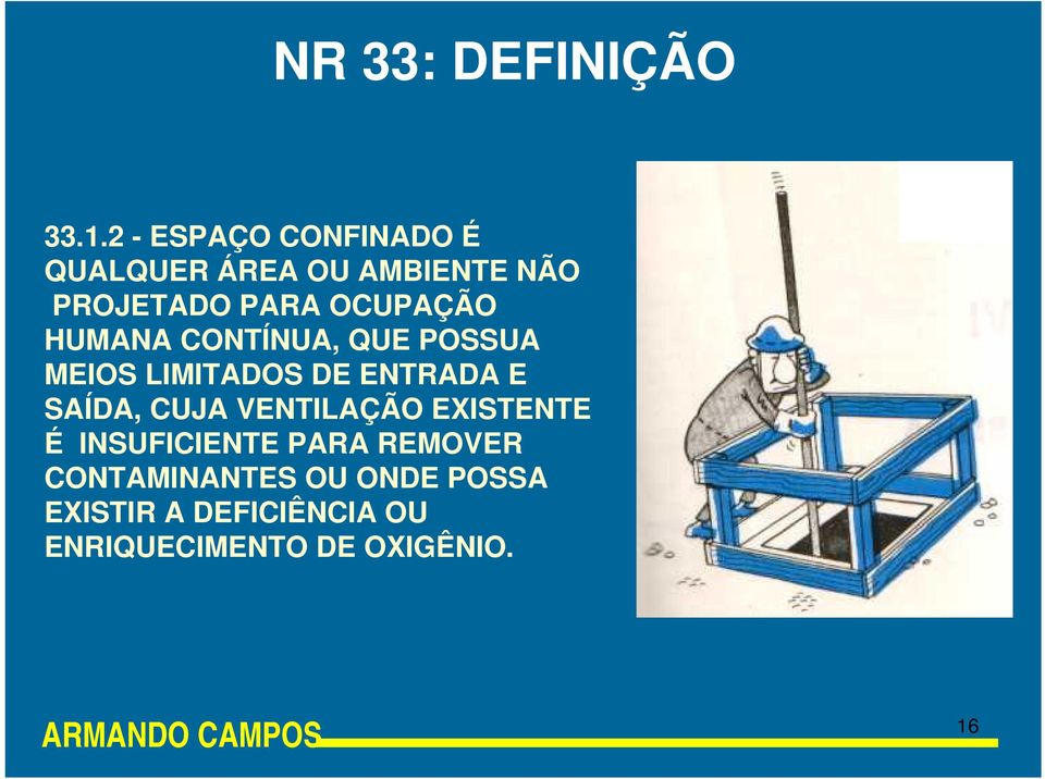 OCUPAÇÃO HUMANA CONTÍNUA, QUE POSSUA MEIOS LIMITADOS DE ENTRADA E SAÍDA,