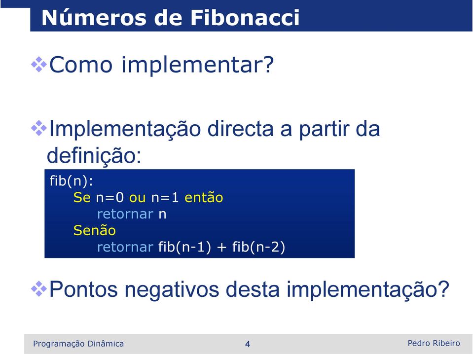 fib(n): Se n=0 ou n=1 então retornar n Senão