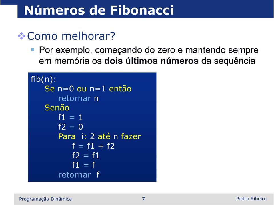 dois últimos números da sequência fib(n): Se n=0 ou n=1 então