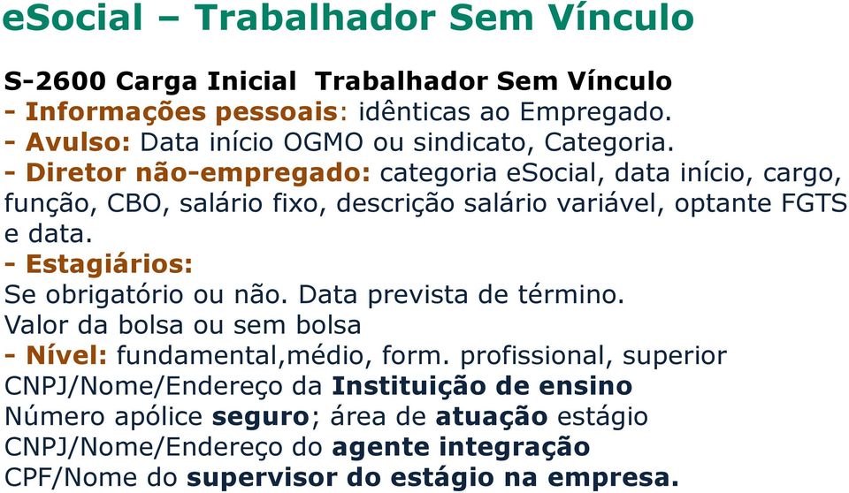 - Diretor não-empregado: categoria esocial, data início, cargo, função, CBO, salário fixo, descrição salário variável, optante FGTS e data.