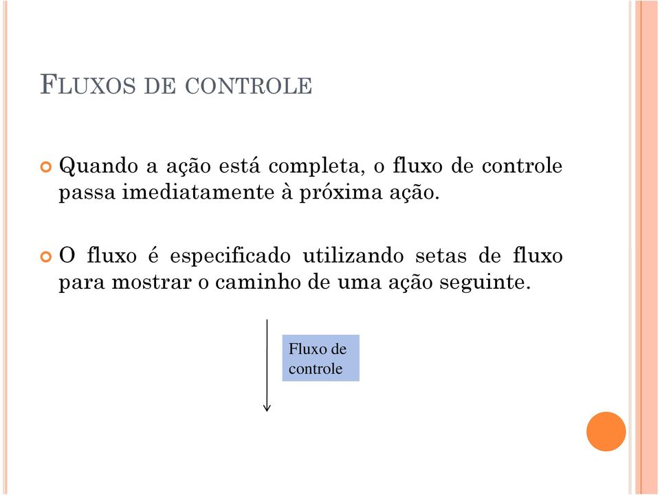 O fluxo é especificado utilizando setas de fluxo para