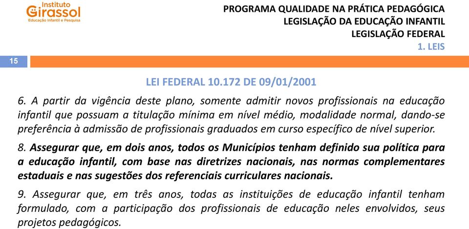 à admissão de profissionais graduados em curso específico de nível superior. 8.