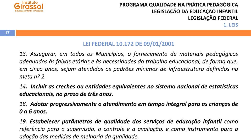 sejam atendidos os padrões mínimos de infraestrutura definidos na meta nº 2. 14.