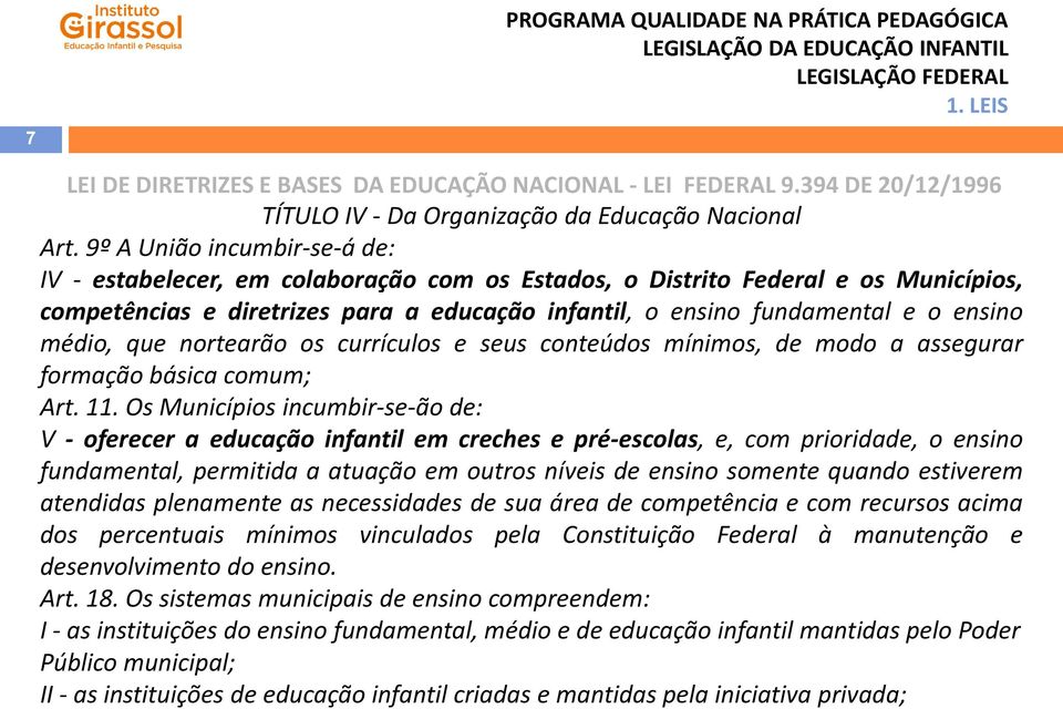 médio, que nortearão os currículos e seus conteúdos mínimos, de modo a assegurar formação básica comum; Art. 11.