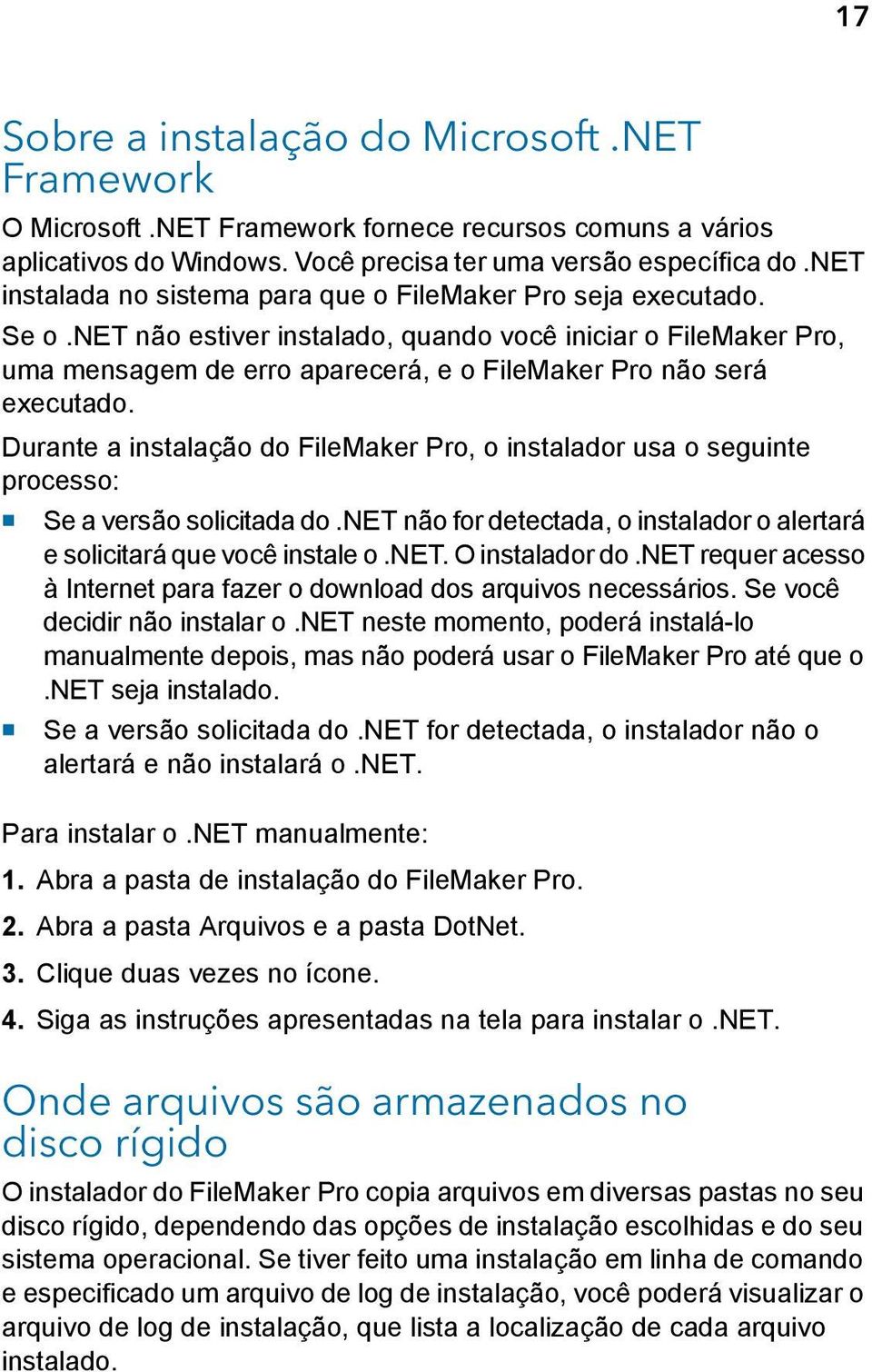 net não estiver instalado, quando você iniciar o FileMaker Pro, uma mensagem de erro aparecerá, e o FileMaker Pro não será executado.