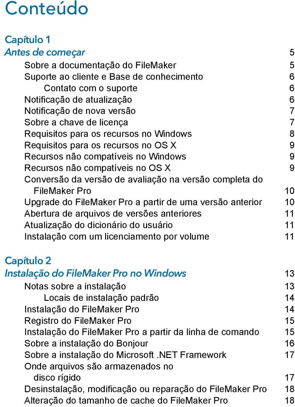 versão de avaliação na versão completa do FileMaker Pro 10 Upgrade do FileMaker Pro a partir de uma versão anterior 10 Abertura de arquivos de versões anteriores 11 Atualização do dicionário do