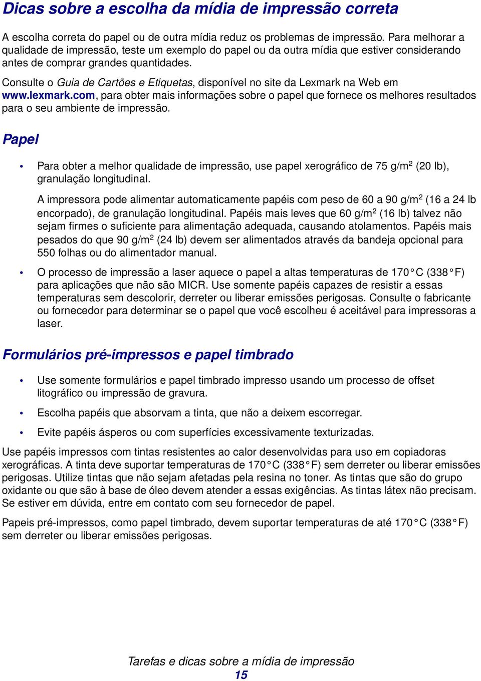 Consulte o Guia de Cartões e Etiquetas, disponível no site da Lexmark na Web em www.lexmark.