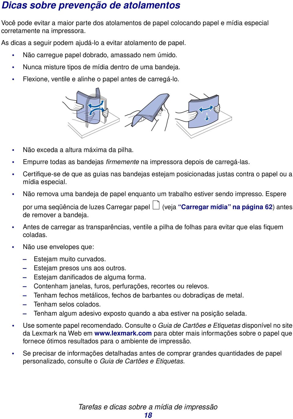 Flexione, ventile e alinhe o papel antes de carregá-lo. Não exceda a altura máxima da pilha. Empurre todas as bandejas firmemente na impressora depois de carregá-las.