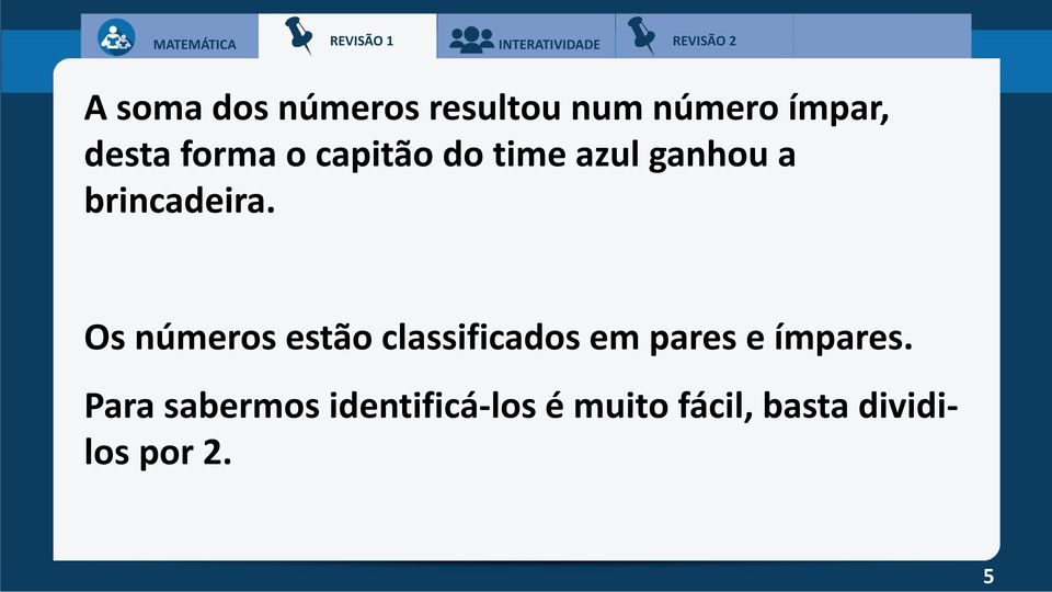 Os números estão classificados em pares e ímpares.