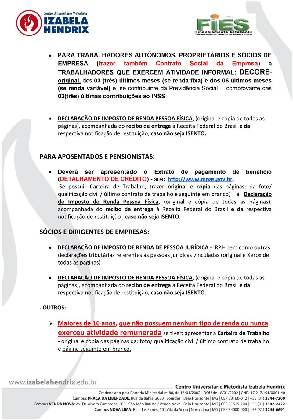 FÍSICA, (original e cópia de todas as páginas), acompanhada do recibo de entrega à Receita Federal do Brasil e da respectiva notificação de restituição, caso não seja ISENTO.