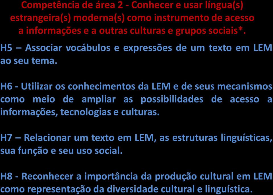 H6 - Utilizar os conhecimentos da LEM e de seus mecanismos como meio de ampliar as possibilidades de acesso a informações, tecnologias e