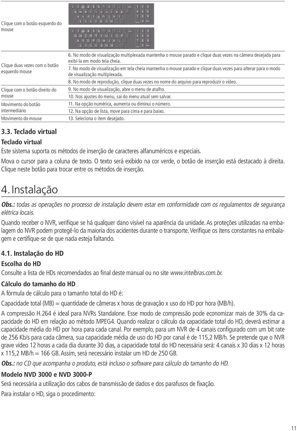 No modo de visualização em tela cheia mantenha o mouse parado e clique duas vezes para alterar para o modo de visualização multiplexada. 8.