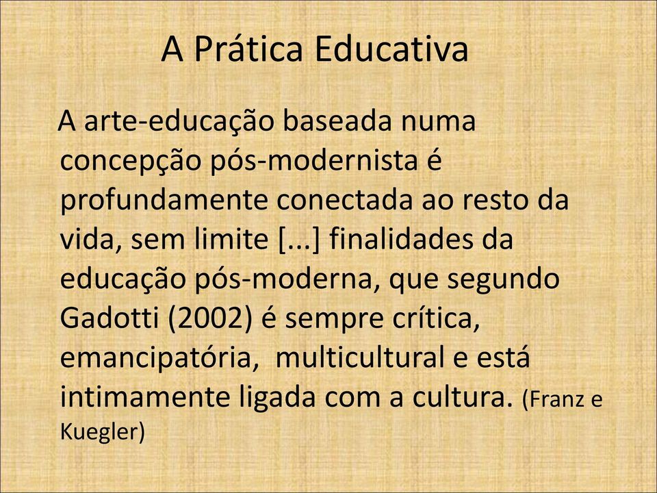 ..] finalidades da educação pós-moderna, que segundo Gadotti (2002) é