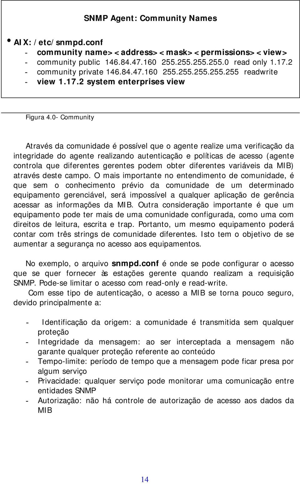 0- Community Através da comunidade é possível que o agente realize uma verificação da integridade do agente realizando autenticação e políticas de acesso (agente controla que diferentes gerentes