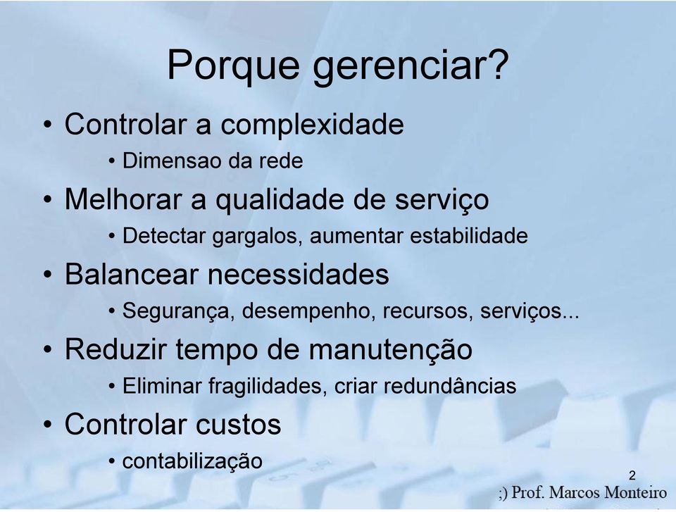 Detectar gargalos, aumentar estabilidade Balancear necessidades Segurança,