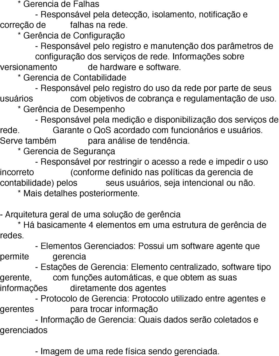 * Gerencia de Contabilidade - Responsável pelo registro do uso da rede por parte de seus usuários com objetivos de cobrança e regulamentação de uso.