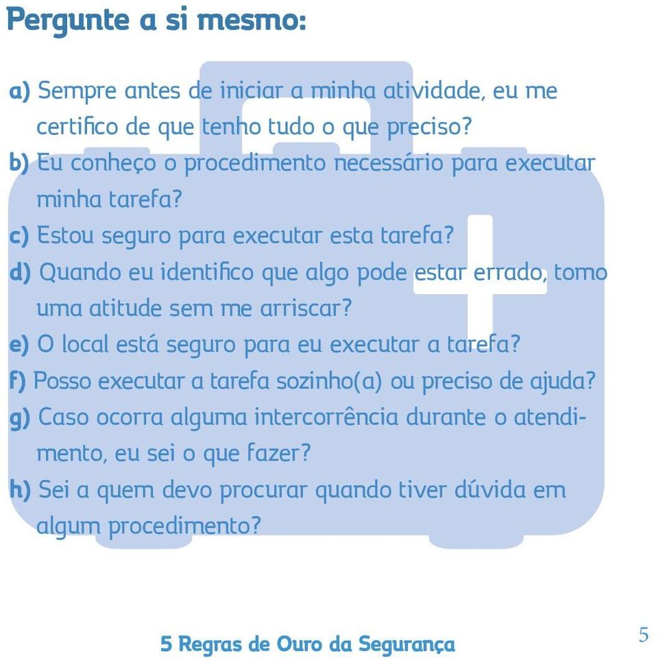 d) Quando eu identifico que algo pode estar errado, tomo uma atitude sem me arriscar? e) O local está seguro para eu executar a tarefa?