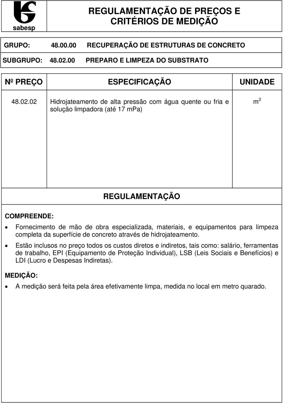 02 Hidrojateamento de alta pressão com água quente ou fria e solução limpadora (até 17 mpa) m 2