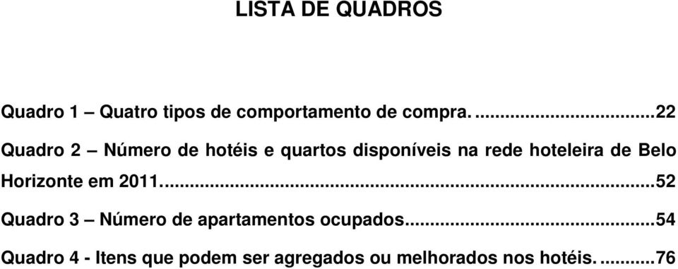 de Belo Horizonte em 2011.... 52 Quadro 3 Número de apartamentos ocupados.