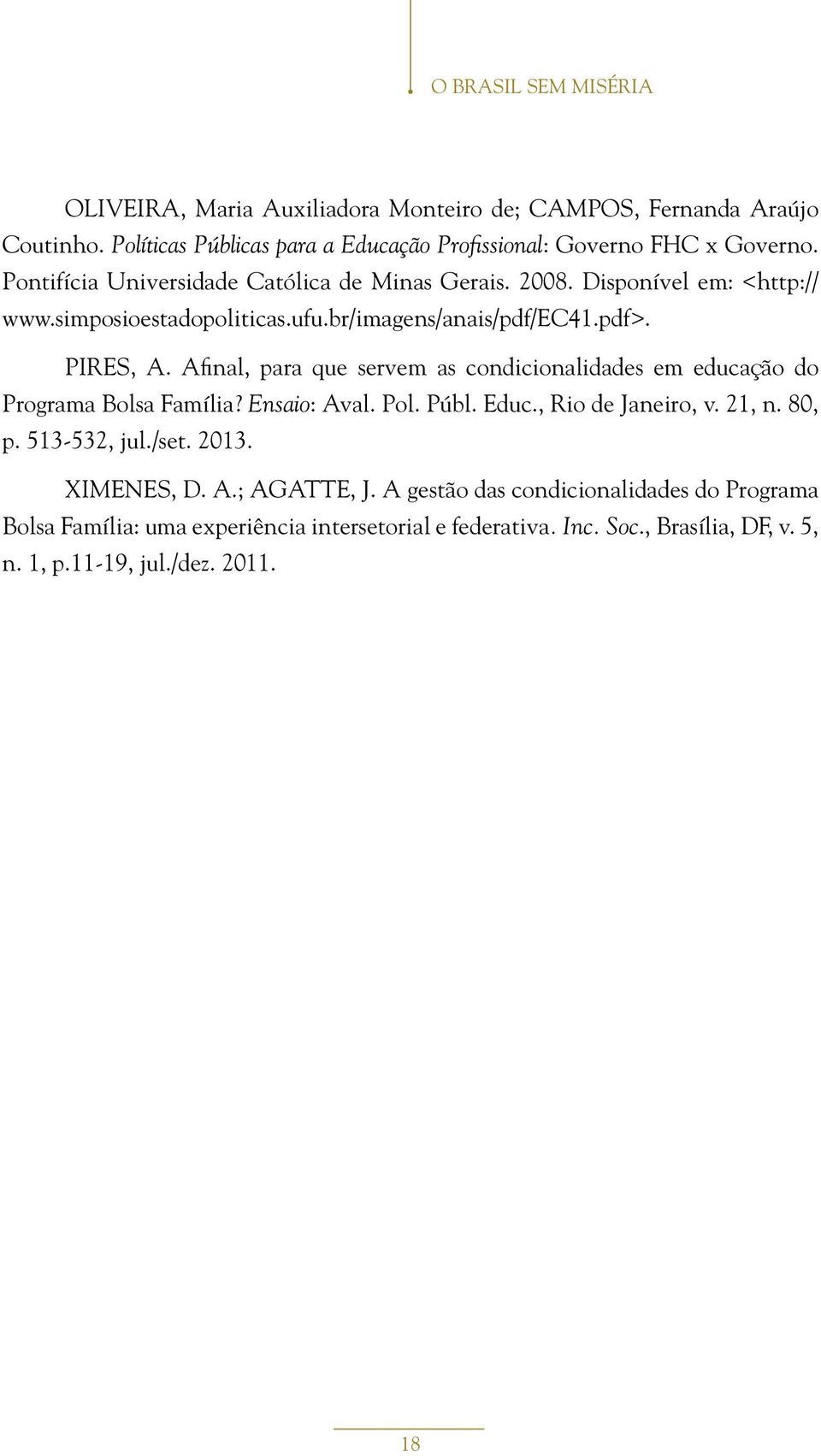 Afinal, para que servem as condicionalidades em educação do Programa Bolsa Família? Ensaio: Aval. Pol. Públ. Educ., Rio de Janeiro, v. 21, n. 80, p. 513-532, jul./set. 2013.